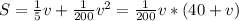 S=\frac{1}{5}v+\frac{1}{200}v^2=\frac{1}{200}v*(40+v)