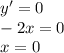 y' = 0 \: \\ - 2x = 0 \\ x = 0