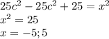 25c^{2} -25c^{2} + 25 = x^{2} \\x^{2} = 25\\x = -5; 5