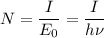 \displaystyle N=\frac{I}{E_0}=\frac{I}{h\nu}