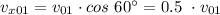 v_{x01 } = v_{01}\cdot cos~60^\circ = 0.5~\cdot v_{01}