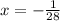 x = - \frac{1}{28}