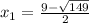 x_1=\frac{9-\sqrt{149}}{2}