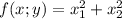 f(x;y)=x_1^2+x_2^2