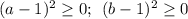 (a-1)^2\geq 0;\: \: (b-1)^2\geq 0