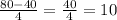 \frac{80 - 40}{4} = \frac{40}{4} = 10