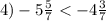 4) - 5 \frac{5}{7} < - 4 \frac{3}{7}