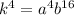 k^4=a^4b^{16}