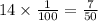 14 \times \frac{1}{100} = \frac{7}{50}