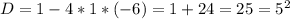 D=1-4*1*(-6)=1+24=25=5^2