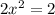 2x^2=2