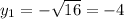 y_1=-\sqrt{16} =-4