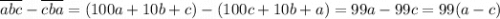 \overline{abc}-\overline{cba}=(100a+10b+c)-(100c+10b+a)=99a-99c=99(a-c)