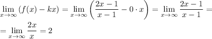 \displaystyle \lim_{x \to \infty} \left(f(x)-kx \right) = \lim_{x \to \infty} \left(\dfrac{2x - 1}{x-1}-0 \cdot x \right) = \lim_{x \to \infty} \dfrac{2x - 1}{x-1} =\\\\= \lim_{x \to \infty} \dfrac{2x}{x} = 2