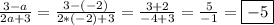 \frac{3 - a}{2a + 3} = \frac{3 - ( - 2)}{2*( - 2) + 3} = \frac{3 + 2}{ - 4 + 3} = \frac{5}{ - 1} = \boxed{ - 5}