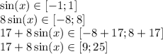 \sin(x) \in[ - 1;1] \\ 8 \sin(x) \in[ - 8;8] \\ 17 + 8 \sin(x) \in[ - 8 + 17;8 + 17] \\ 17 + 8 \sin(x) \in[9;25]