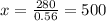 x = \frac{280}{0.56} = 500