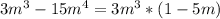 3m^3-15m^4 = 3m^3*(1-5m)