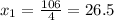 x_{1} = \frac{106}{4} = 26.5