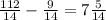 \frac{112}{14} - \frac{9}{14} = 7 \frac{5}{14}