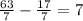 \frac{63}{7} - \frac{17}{7} = 7