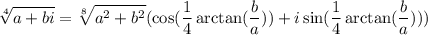 \displaystyle \sqrt[4]{a+bi}=\sqrt[8]{a^2+b^2}(\cos(\frac14\arctan(\frac{b}{a}) )+i\sin(\frac14\arctan(\frac{b}{a})))