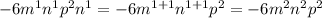 -6m^{1} n^{1} p^{2} n^{1} = -6m^{1+1} n^{1+1}p^{2}= -6m^{2} n^{2} p^{2}