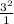 \frac{3^{2} }{1}