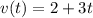 v(t) = 2 + 3t