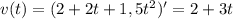 v(t) = (2 + 2t + 1,5t^{2})' = 2 + 3t