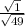 \frac{ \sqrt{1} }{ \sqrt{49} }