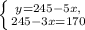 \left \{ {{y=245-5x}, \atop {245-3x=170}} \right.