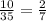 \frac{10}{35} = \frac{2}{7}