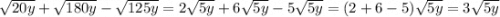 \sqrt{20y} + \sqrt{180y} - \sqrt{125y} = 2\sqrt{5y} + 6\sqrt{5y} - 5\sqrt{5y} = (2 + 6-5)\sqrt{5y} =3 \sqrt{5y}\\\\