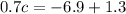 0.7c = - 6.9 + 1.3