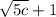 \sqrt{5c} +1