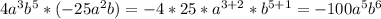 4a^{3}b^{5}*(-25a^{2}b)=-4*25*a^{3+2}*b^{5+1}=-100a^{5}b^{6}