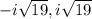 -i\sqrt{19}, i\sqrt{19}