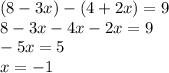 (8-3x)-(4+2x)= 9\\8-3x-4x-2x=9\\-5x=5\\x=-1