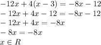 -12x+4(x-3)=-8x-12\\-12x+4x-12=-8x-12\\-12x+4x=-8x\\-8x=-8x\\x \in R