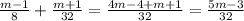 \frac{m-1}{8}+\frac{m+1}{32} = \frac{4m-4+m+1}{32}=\frac{5m-3}{32}