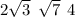 2 \sqrt{3} \: \: \sqrt{7} \: \: 4