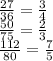 \frac{27}{36} = \frac{3}{4} \\ \frac{50}{75} = \frac{2}{3} \\ \frac{112}{80} = \frac{7}{5}