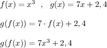 f(x)=x^3\ \ ,\ \ g(x)=7x+2,4\\\\g(f(x))=7\cdot f(x)+2,4\\\\g(f(x))=7x^3+2,4