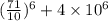 (\frac{71}{10} ) {}^{6} + 4 \times 10 {}^{6}