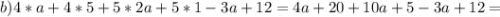 b) 4*a+4*5+5*2a+5*1-3a+12=4a+20+10a+5-3a+12=