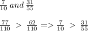 \frac{7}{10} \: and \: \frac{31}{55}\\\\\frac{77}{110} \: \: \frac{62}{110} = \frac{7}{10} \: \: \frac{31}{55}