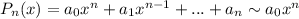 P_{n}(x) = a_{0}x^{n} + a_{1}x^{n-1} + ... + a_{n} \sim a_{0}x^{n}