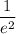 \dfrac{1}{e^{2}}