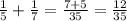 \frac{1}{5}+\frac{1}{7}=\frac{7+5}{35}=\frac{12}{35}